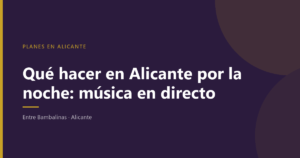 Planes de noche en Alicante con música en directo, en Entre Bambalinas